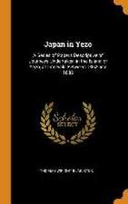 Japan in Yezo: A Series of Papers Descriptive of Journeys Undertaken in the Island of Yezo, at Intervals Between 1862 and 1882