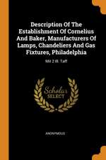 Description of the Establishment of Cornelius and Baker, Manufacturers of Lamps, Chandeliers and Gas Fixtures, Philadelphia: Mit 2 Ill. Taff