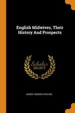 English Midwives, Their History and Prospects