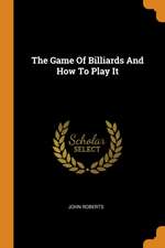 The Game of Billiards and How to Play It