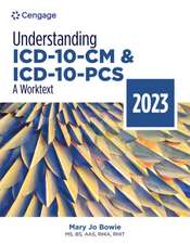 Understanding ICD-10-CM and ICD-10-Pcs: A Worktext, 2023 Edition