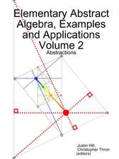 Elementary Abstract Algebra, Examples and Applications Volume 2