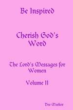 Be Inspired Cherish God's Word The Lord's Messages for Women Volume II