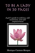 To Be A Lady In 30 Pages; A girl's guide to self-love, self-awareness, and self empowerment