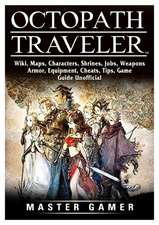 Octopath Traveler, Wiki, Maps, Characters, Shrines, Jobs, Weapons, Armor, Equipment, Cheats, Tips, Game Guide Unofficial