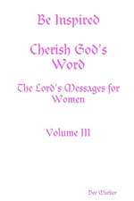 Be Inspired Cherish God's Word The Lord's Messages for Women Volume III