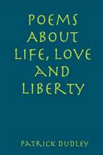 Poems About Life, Love and Liberty