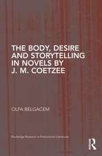 The Body, Desire and Storytelling in Novels by J. M. Coetzee