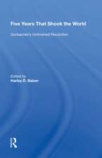 Five Years That Shook The World: Gorbachev's Unfinished Revolution
