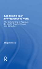 Leadership In An Interdependent World: The Statesmanship Of Adenauer, Degaulle, Thatcher, Reagan And Gorbachev