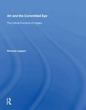 Art And The Committed Eye: The Cultural Functions Of Imagery