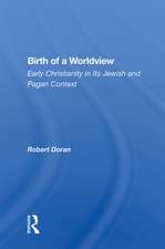 Birth of a Worldview: Early Christianity in Its Jewish and Pagan Context