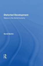 Distorted Development: Mexico In The World Economy