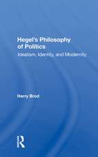 Hegel's Philosophy Of Politics: Idealism, Identity, And Modernity