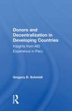 Donors and Decentralization in Developing Countries: Insights from AID Experience in Peru