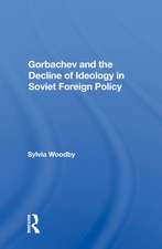 Gorbachev And The Decline Of Ideology In Soviet Foreign Policy