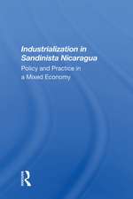 Industrialization In Sandinista Nicaragua: Policy And Practice In A Mixed Economy