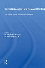 Ethnic Nationalism And Regional Conflict: The Former Soviet Union And Yugoslavia