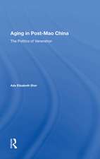 Aging In Post-mao China: The Politics Of Veneration