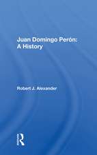 Juan Domingo Peron: A History