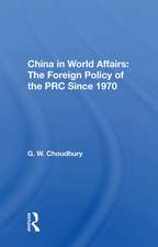 China In World Affairs: The Foreign Policy Of The Prc Since 1970