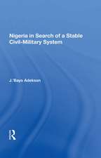 Nigeria In Search Of A Stable Civil-military System