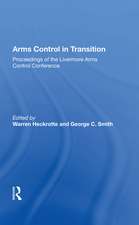 Arms Control In Transition: Proceedings Of The Livermore Arms Control Conference