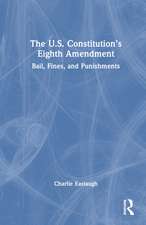 The U.S. Constitution’s Eighth Amendment: Bail, Fines, and Punishments