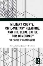 Military Courts, Civil-Military Relations, and the Legal Battle for Democracy: The Politics of Military Justice