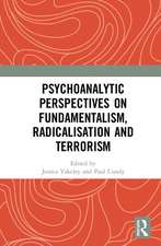 Psychoanalytic Perspectives on Fundamentalism, Radicalisation and Terrorism