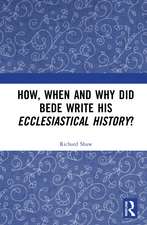 How, When and Why did Bede Write his Ecclesiastical History?