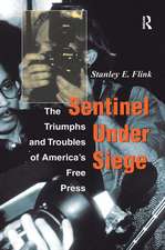 Sentinel Under Siege: The Triumphs And Troubles Of America's Free Press