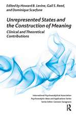 Unrepresented States and the Construction of Meaning: Clinical and Theoretical Contributions