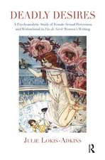 Deadly Desires: A Psychoanalytic Study of Female Sexual Perversion and Widowhood in Fin-de-Siecle Women's Writing