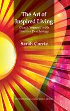 The Art of Inspired Living: Coach Yourself with Positive Psychology