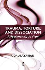 Trauma, Torture and Dissociation: A Psychoanalytic View