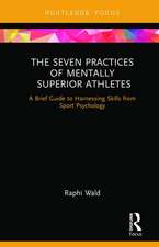 The Seven Practices of Mentally Superior Athletes: Harnessing Skills from Sport Psychology