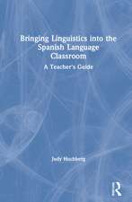 Bringing Linguistics into the Spanish Language Classroom: A Teacher's Guide