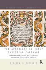 The Afterlife in Early Christian Carthage: Near-Death Experiences, Ancestor Cult, and the Archaeology of Paradise