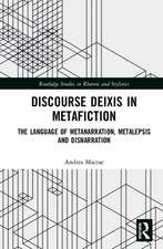 Discourse Deixis in Metafiction: The Language of Metanarration, Metalepsis and Disnarration