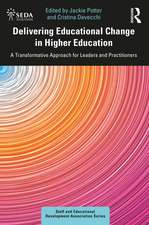 Delivering Educational Change in Higher Education: A Transformative Approach for Leaders and Practitioners