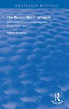 The Sudan under Wingate: Administration in the Anglo-Egyptian Sudan, 1899-1916