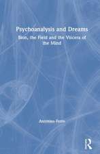 Psychoanalysis and Dreams: Bion, the Field and the Viscera of the Mind