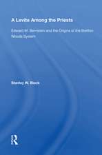 A Levite Among The Priests: Edward M. Bernstein And The Origins Of The Bretton Woods System