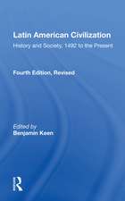 Latin American Civilization: History And Society, 1492 To The Present-- Fourth Edition