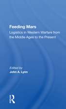 Feeding Mars: Logistics In Western Warfare From The Middle Ages To The Present