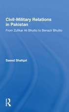 Civil-military Relations In Pakistan: From Zufikar Ali Bhutto To Benazir Bhutto