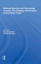 National Security And Technology Transfer: The Strategic Dimensions Of East-west Trade