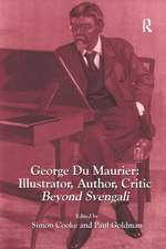 George Du Maurier: Illustrator, Author, Critic: Beyond Svengali