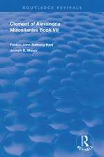 Clement of Alexandria Miscellanies Book 7: The Greek Text with Introduction, Translation, Notes, Dissertations and Indices